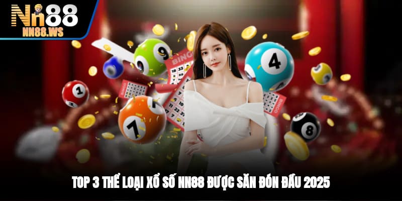 Top 3 thể loại xổ số NN88 được săn đón đầu 2025
